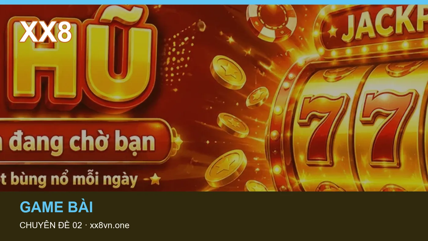 Danh sách kiểm tra thông tin Nổ hũ dành cho người đọc XX8 | xx8vn.one